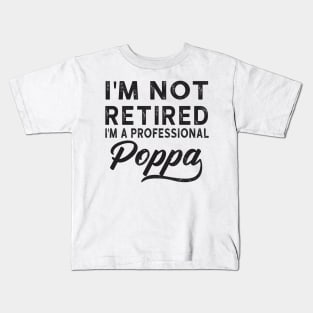 I'm Not Retired I'm A Professional Poppa Kids T-Shirt